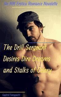 The Drill Sergeant Desires Dire Dreams and Stalks of Celery - Gaylord Fancypants - E-Book