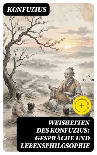 Weisheiten des Konfuzius: Gespräche und Lebensphilosophie - Konfuzius - E-Book
