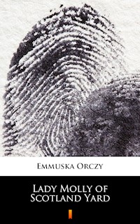 Lady Molly of Scotland Yard - Emmuska Orczy - E-Book
