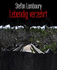 Lebendig verzehrt - Stefan Lamboury - E-Book