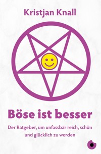 Böse ist besser – Der Ratgeber - Kristjan Knall - E-Book