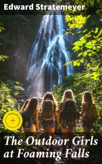 The Outdoor Girls at Foaming Falls - Edward Stratemeyer - E-Book