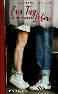 Ein Tag und zwei Leben - Adriana Popescu - E-Book