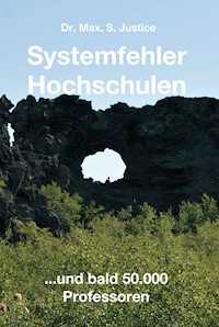 Systemfehler Hochschulen - Dr. Max. S. Justice - E-Book
