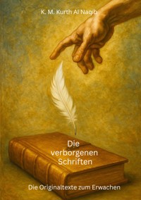 Die verborgenen Schriften - Die Originaltexte zum Erwachen. - Karl Michael Kurth Al Naqib - E-Book