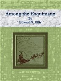 Among the Esquimaux - Edward S. Ellis - E-Book