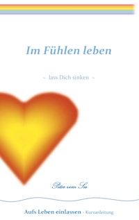 Im Fühlen leben - Peter vom See - E-Book