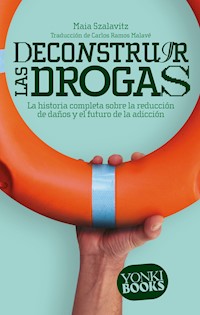 Deconstruir las drogas - Maia Szalavitz - E-Book