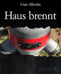 Haus brennt - Gian Albertin - kostenlos E-Book