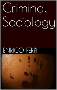 Criminal Sociology - Enrico Ferri - E-Book
