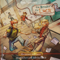 Ein Bruder für Luca ...oder wie Jean seinen Vater fand - Abenteuer mit Luca, Band 1 (ungekürzt) - Tom J. Schreiber - Hörbuch