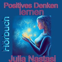 Positives Denken lernen - Julia Nastasi - Hörbuch