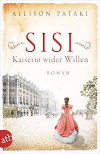 Sisi – Kaiserin wider Willen - Allison Pataki - E-Book