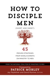How to Disciple Men (Short and Sweet) - The National Coalition of Ministries to Men - E-Book