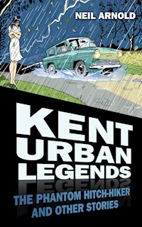 Kent Urban Legends - Neil Arnold - E-Book