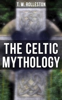 The Celtic Mythology - T. W. Rolleston - E-Book