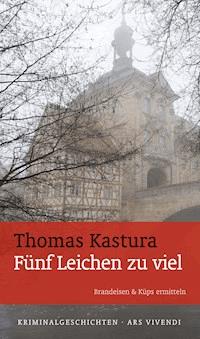 Fünf Leichen zu viel - Thomas Kastura - E-Book