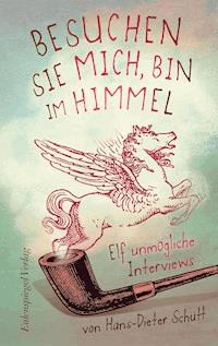 Besuchen Sie mich, bin im Himmel - Hans-Dieter Schütt - E-Book