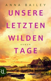 Unsere letzten wilden Tage - Anna Bailey - E-Book