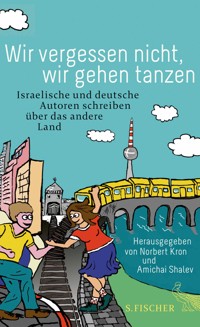 Wir vergessen nicht, wir gehen tanzen - Yiftach Aloni - E-Book