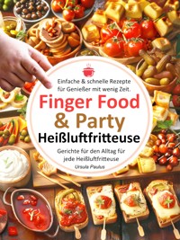 Finger Food & Party, Einfache & schnelle Rezepte für Genießer mit wenig Zeit - Ursula Paulus - E-Book