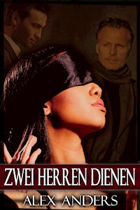 Zwei Herren Dienen: Die Ganze Serie (Alphamännchen, BDSM, männlicher Dominanter & weibliche Devote) - Anders Alex - E-Book
