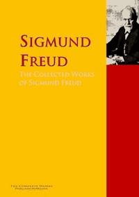 The Collected Works of Sigmund Freud - Sigmund Freud - E-Book