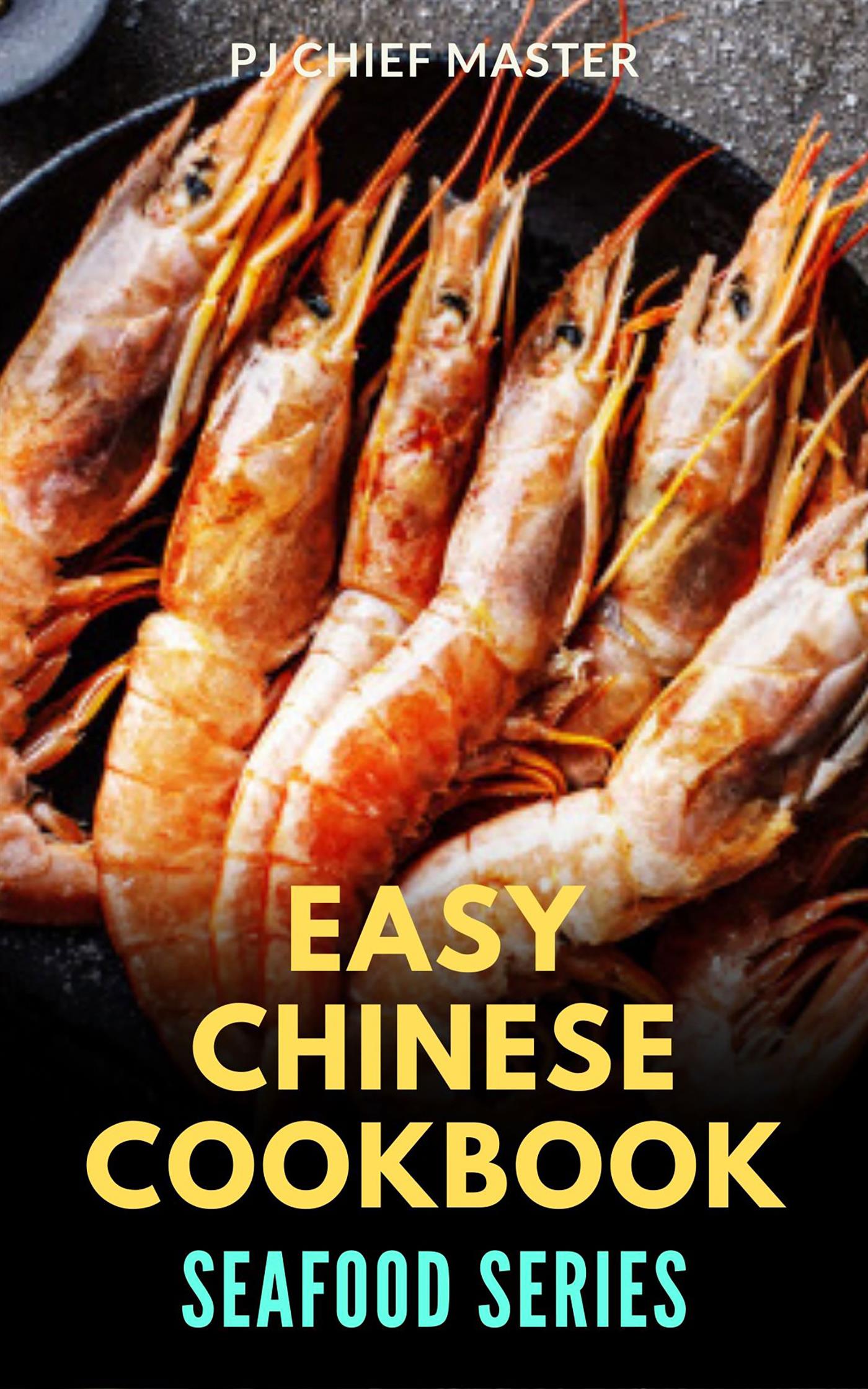 Easy Chinese Cookbook Seafood Series - PJ CHIEF MASTER - E-Book