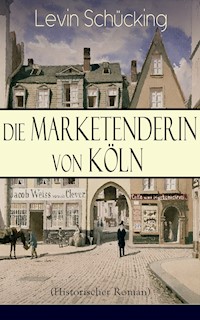 Die Marketenderin von Köln (Historischer Roman) - Levin Schücking - E-Book