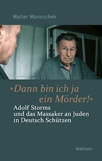 »Dann bin ich ja ein Mörder!" - Walter Manoschek - E-Book