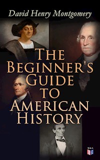 The Beginner's Guide to American History - David Henry Montgomery - E-Book