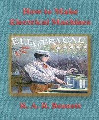 How to Make Electrical Machines - R. A. R. Bennett - E-Book