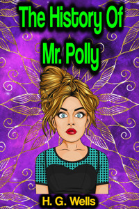The History Of Mr. Polly - H G Wells - E-Book