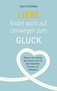 Liebe findet auch auf Umwegen zum Glück - Sven Grüttefien - E-Book