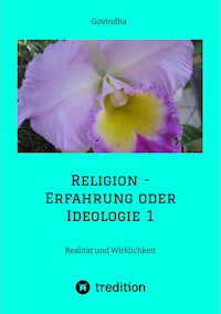Religion - Erfahrung oder Ideologie 1 - Govindha - E-Book