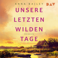 Unsere letzten wilden Tage - Anna Bailey - Hörbuch
