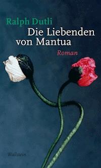 Die Liebenden von Mantua - Ralph Dutli - E-Book