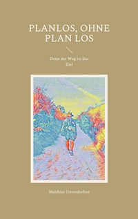 Planlos, ohne Plan los - Matthias Unverdorben - E-Book