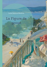 La Figure de proue - Lucie Delarue-Mardrus - E-Book