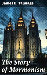 The Story of Mormonism - James E. Talmage - E-Book