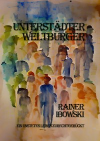 Unterstädter Weltbürger - Rainer Ibowski - E-Book