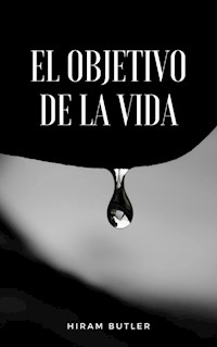 El objetivo de la vida (traducido) - Hiram Butler - E-Book