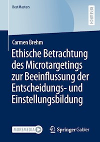 Ethische Betrachtung des Microtargetings zur Beeinflussung der Entscheidungs- und Einstellungsbildung - Carmen Brehm - E-Book