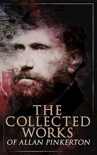 The Collected Works of Allan Pinkerton - Allan Pinkerton - E-Book