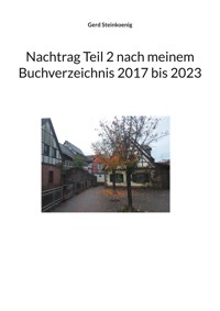 Nachtrag Teil 2 nach meinem Buchverzeichnis 2017 bis 2023 - Gerd Steinkoenig - E-Book
