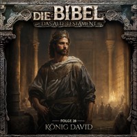 Die Bibel, Altes Testament, Folge 28: König David - Aikaterini Maria Schlösser - Hörbuch