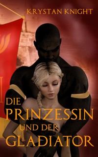Die Prinzessin und der Gladiator - Krystan Knight - E-Book