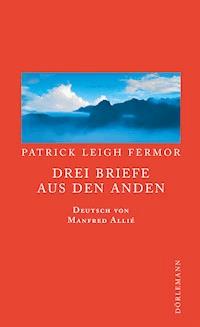 Drei Briefe aus den Anden - Patrick Leigh Fermor - E-Book