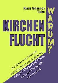 Kirchenflucht – Warum? - Klaus Johannes Tipke - E-Book