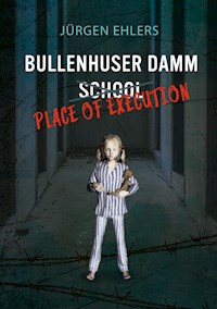 Bullenhuser Damm School - Place of Execution - Jurgen Ehlers - E-Book